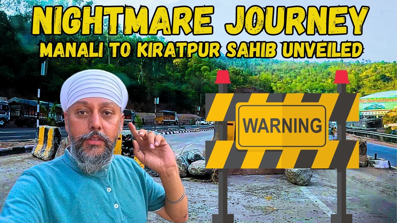 Nightmare Journey: Manali to Kiratpur Sahib Unveiled