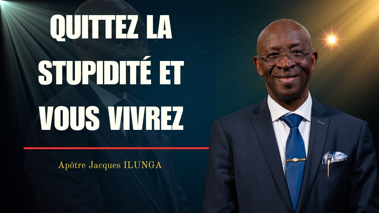 DIM 28 12 25 - Quittez la stupidité et vous vivrez - Apôtre Jacques Ilunga