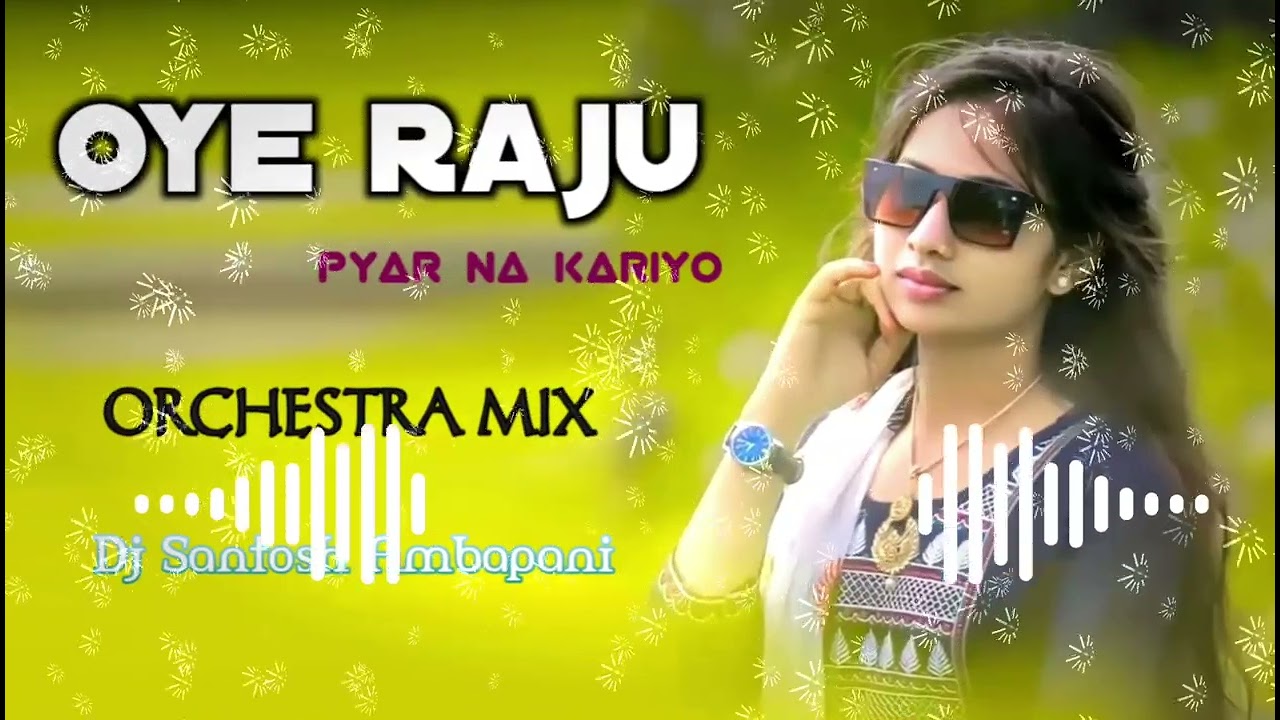 Oye Raju Pyar Na Kariyo(Orchestra Mix)Dj Santosh Ambapani 