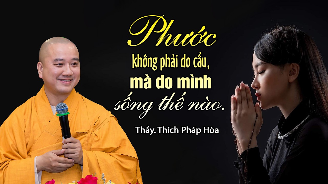Phước không phải do cầu, mà do mình sống thế nào - Thầy Thích Pháp Hòa