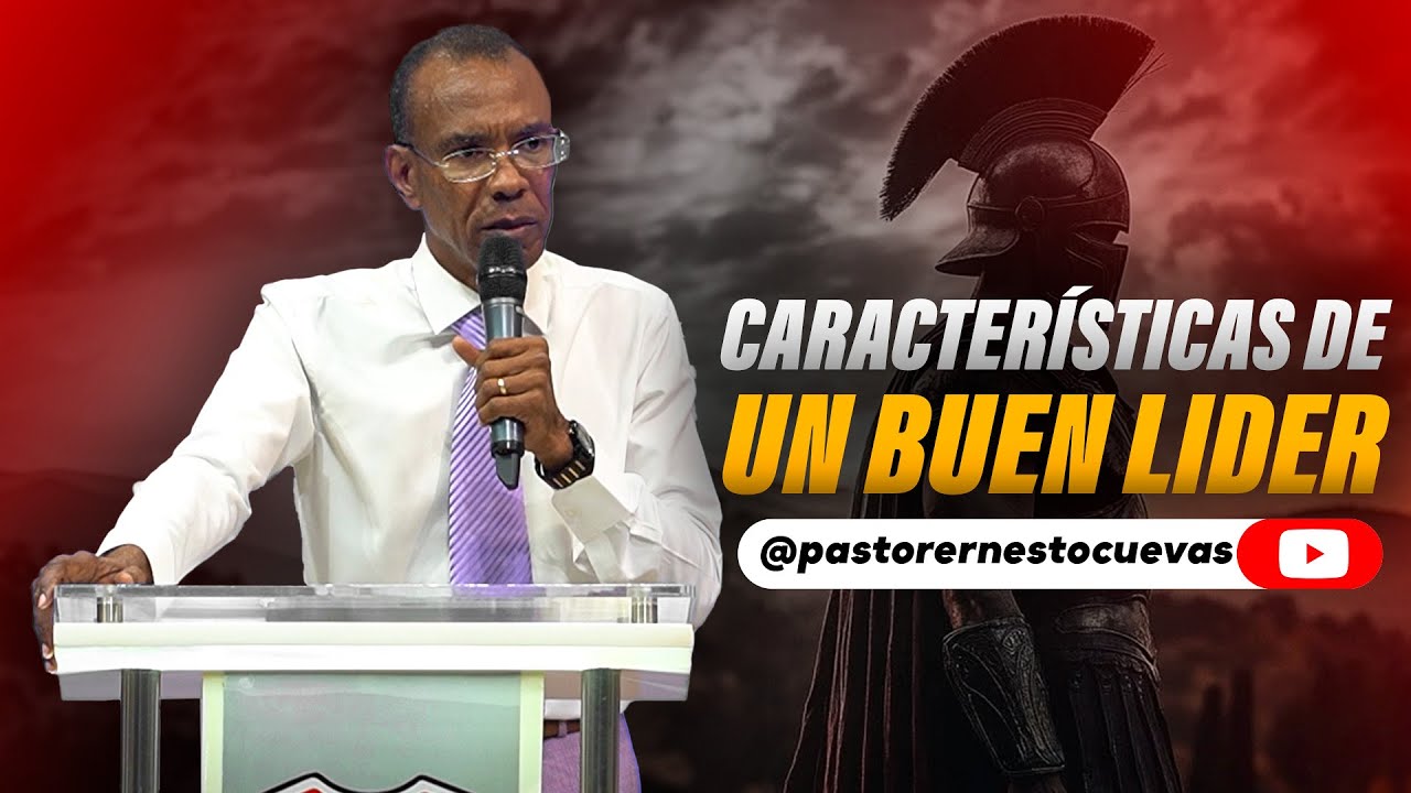 CARACTERÍSTICAS DE UN BUEN LIDER | PASTOR ERNESTO CUEVAS