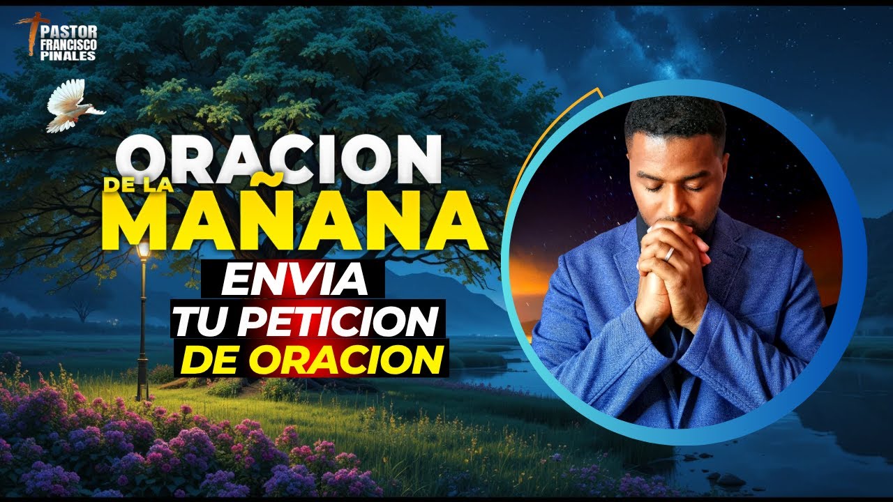 Oración de la mañana Francisco Pinales, martes 10 de marzo de 2026