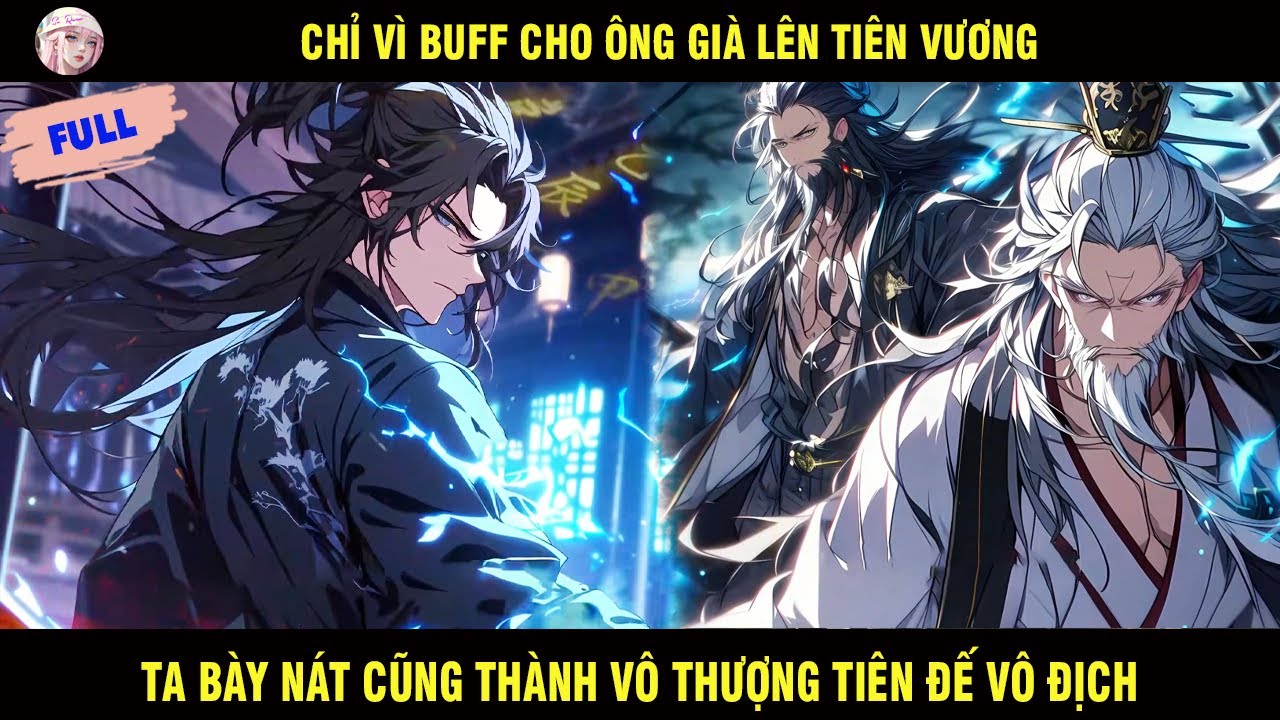 FULL: CHỈ VÌ BUFF CHO ÔNG GIÀ LÊN TIÊN VƯƠNG TA NẰM KHÔNG CŨNG THÀNH VÔ THƯỢNG TIÊN ĐẾ VÔ ĐỊCH
