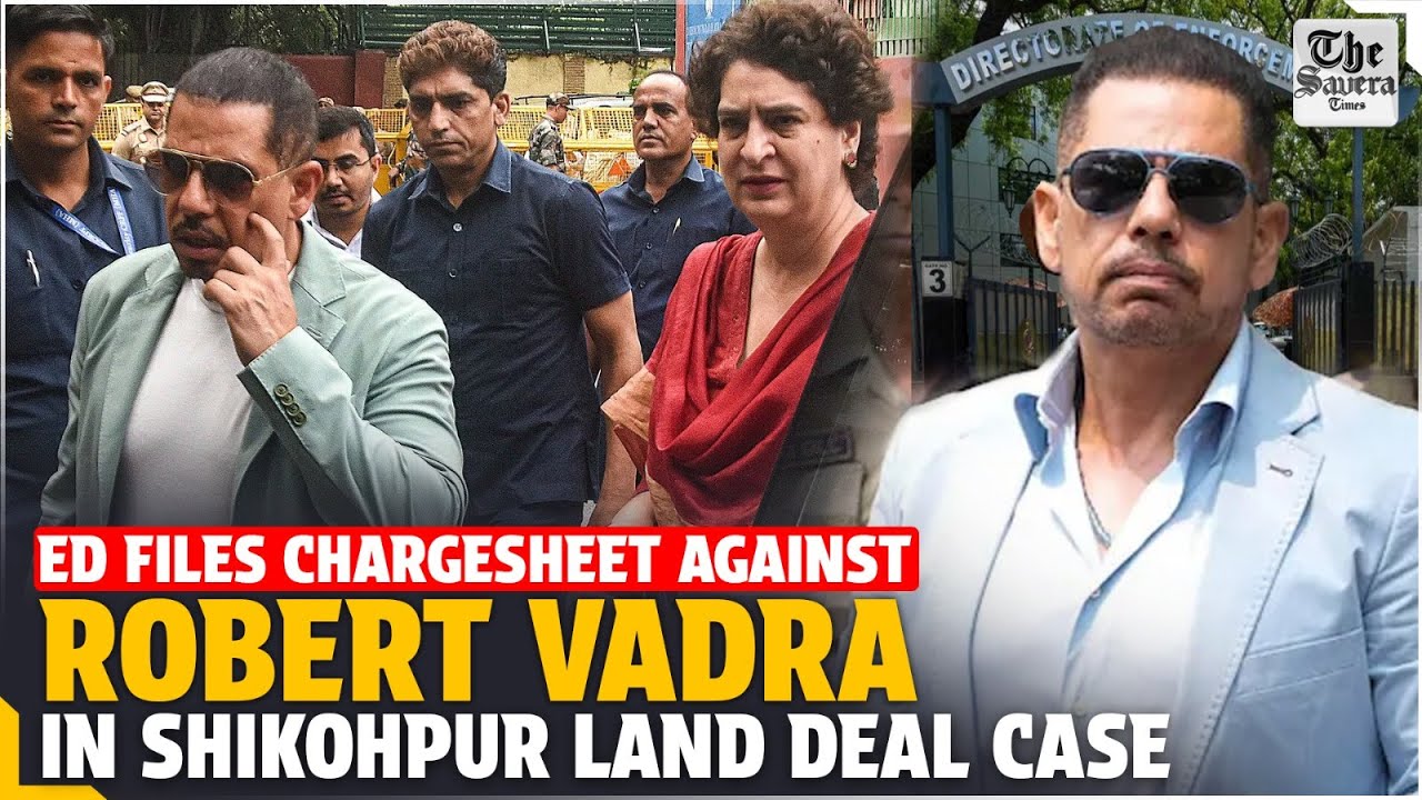 ED files chargesheet against Robert Vadra in Shikohpur land deal case