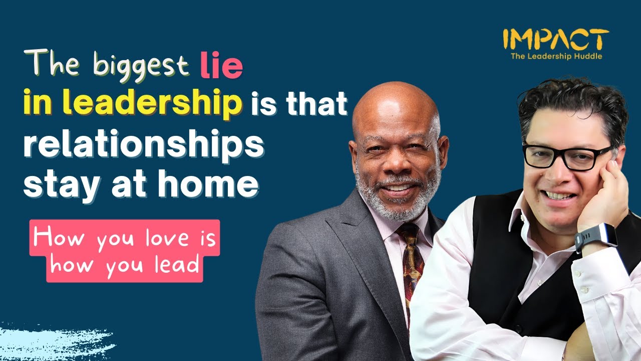 The Biggest Lie in Leadership Is That Relationships Stay at Home. How You Love Is How You Lead.