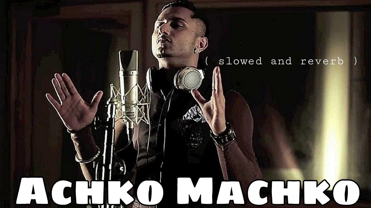 Achko Machko ( slowed and reverb ) || Yo Yo Honey Singh - Brand New Song || glory