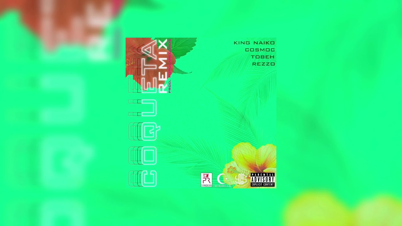King Naiko X CosmoC feat. REZZO X Tobeh - Coqueta Remix (Prod. PopulaRecords)
