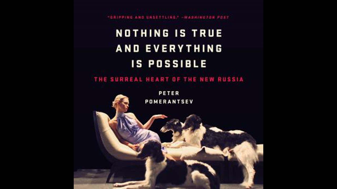 Nothing Is True and Everything Is Possible: The Surreal Heart of the New Russia
