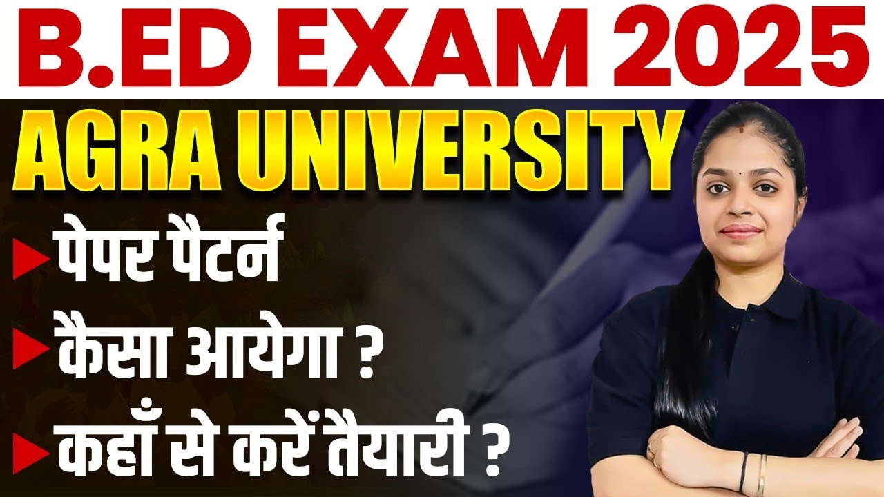 AGRA University B.Ed Exam Pattern 2025 | B.ed EXAM LATEST UPDATE | B.ed 1st and 2nd year