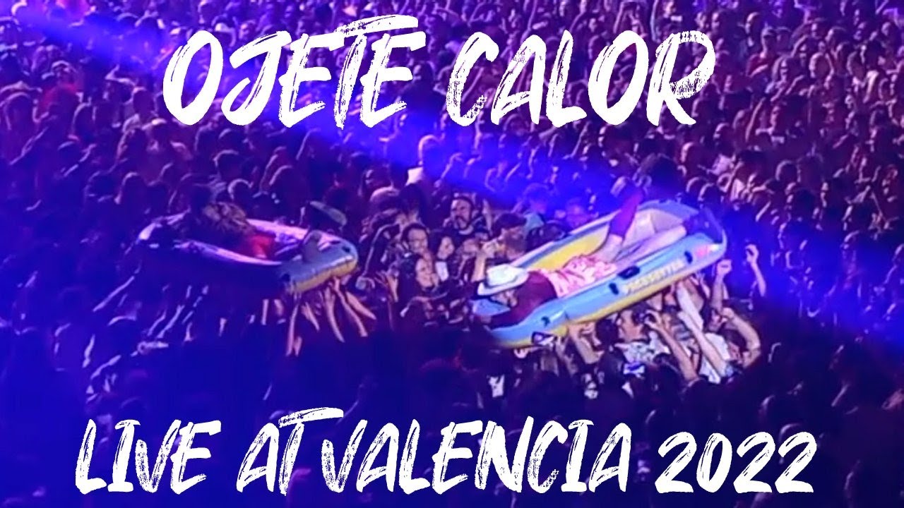 OJETE CALOR LIVE AT VALENCIA (21-05-2022)