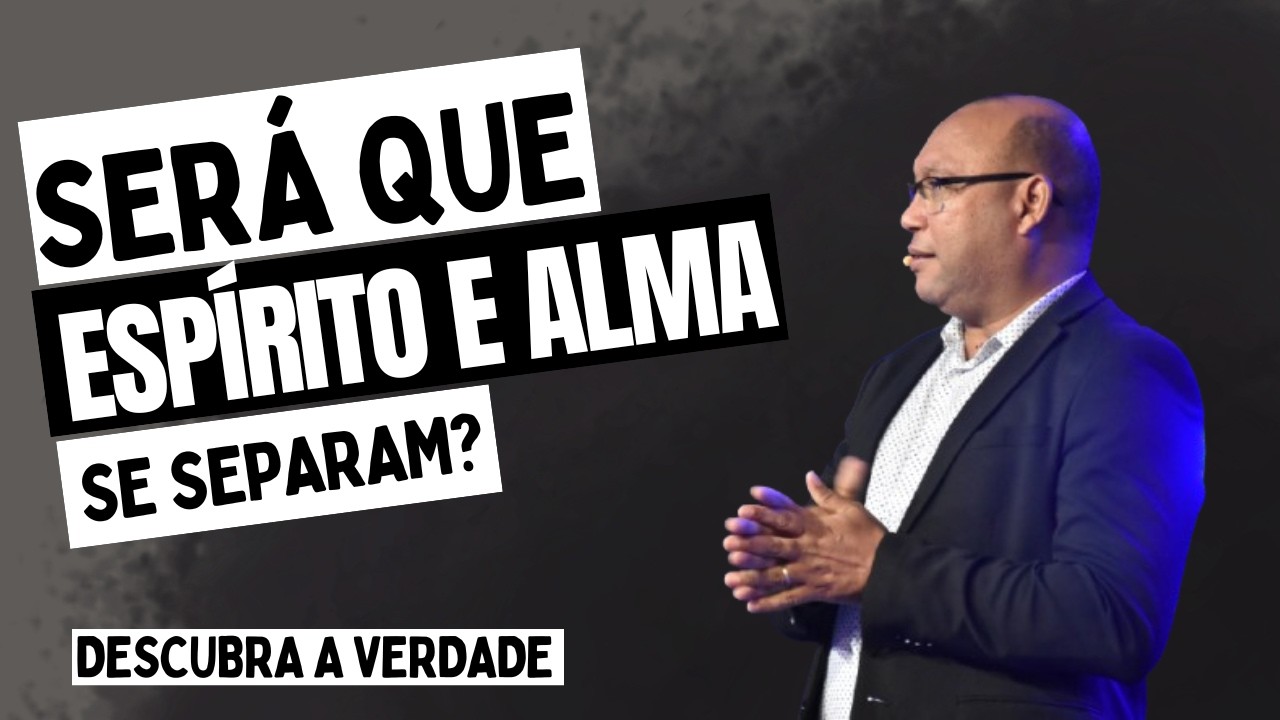 ESPIRITO E ALMA SE SEPARAM?