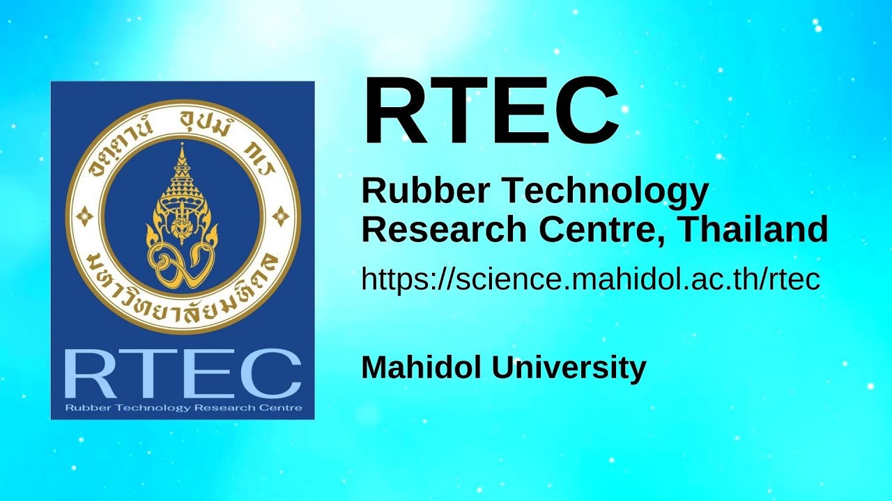 Rubber Technology Research Centre (RTEC), Mahidol University, Thailand (Rubber Industry Connect)