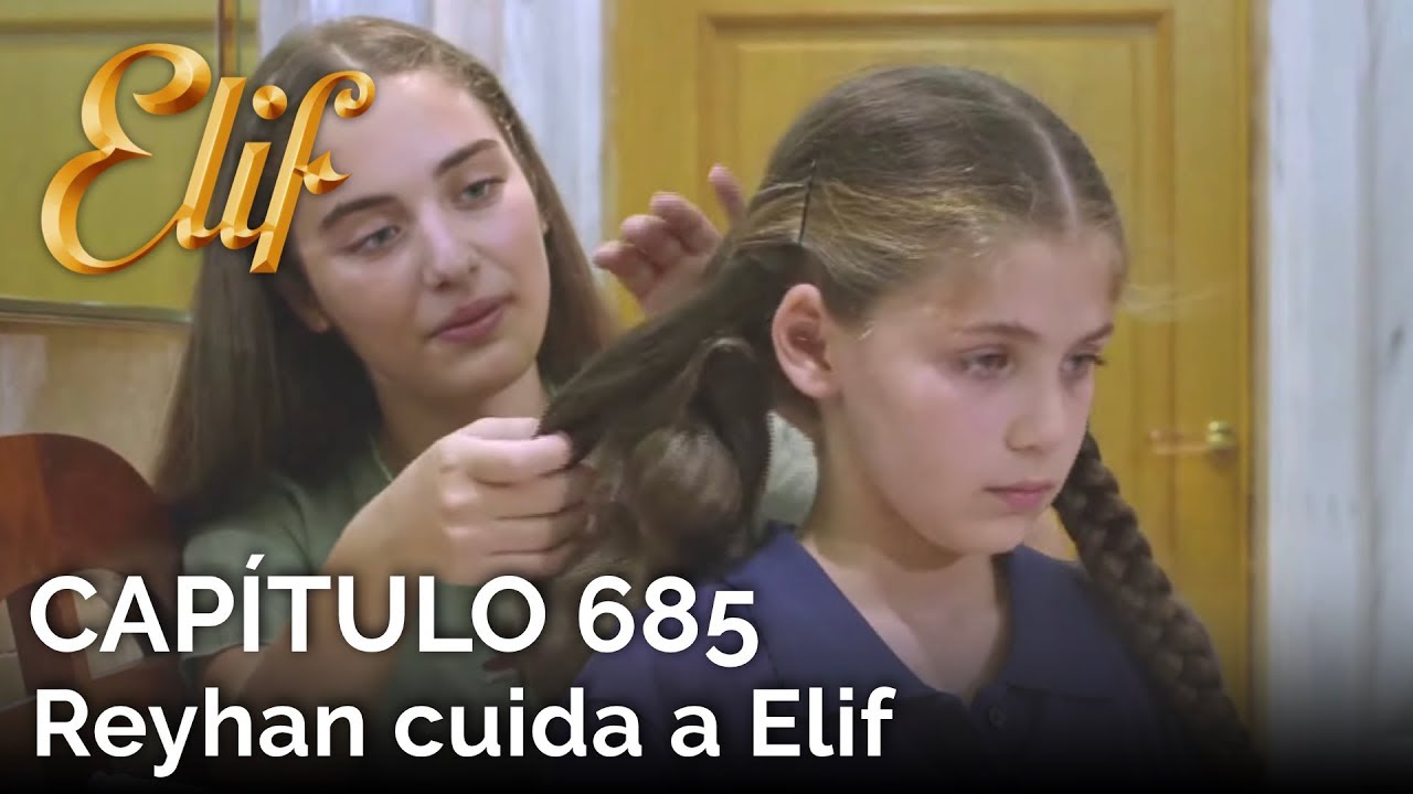 Elif Capítulo 685 | Reyhan cuida a Elif
