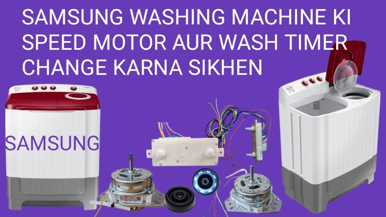 Samsung washing machine ki spin motor and wash timer change karna sikhe