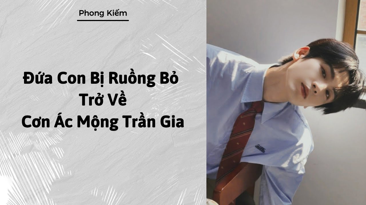 [TRUYỆn AUDIO] | Đứa Con Bị Ruồng Bỏ Trở Về - Cơn Ác Mộng Trần Gia