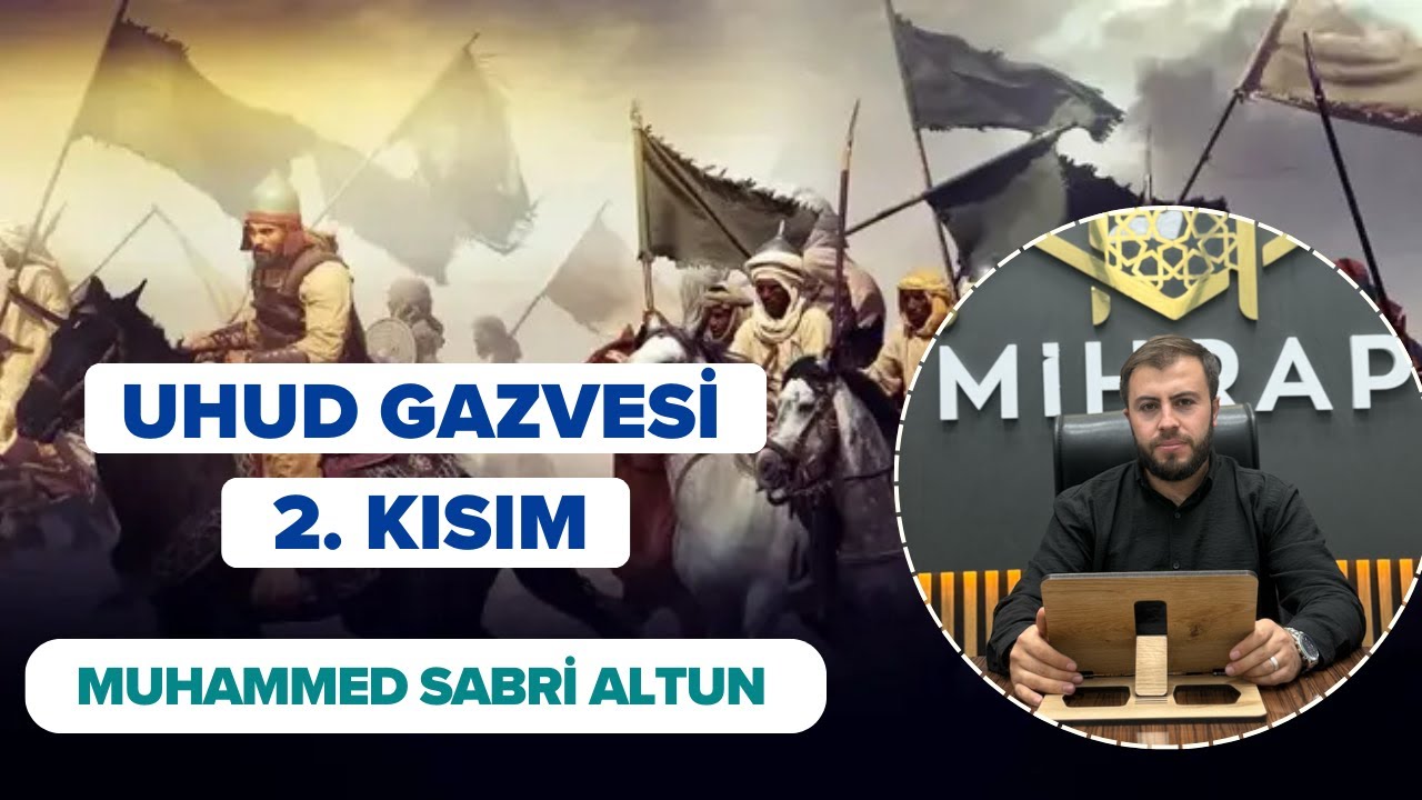 UHUD GAZVESİ 2. KISIM - MUHAMMED SABRİ ALTUN