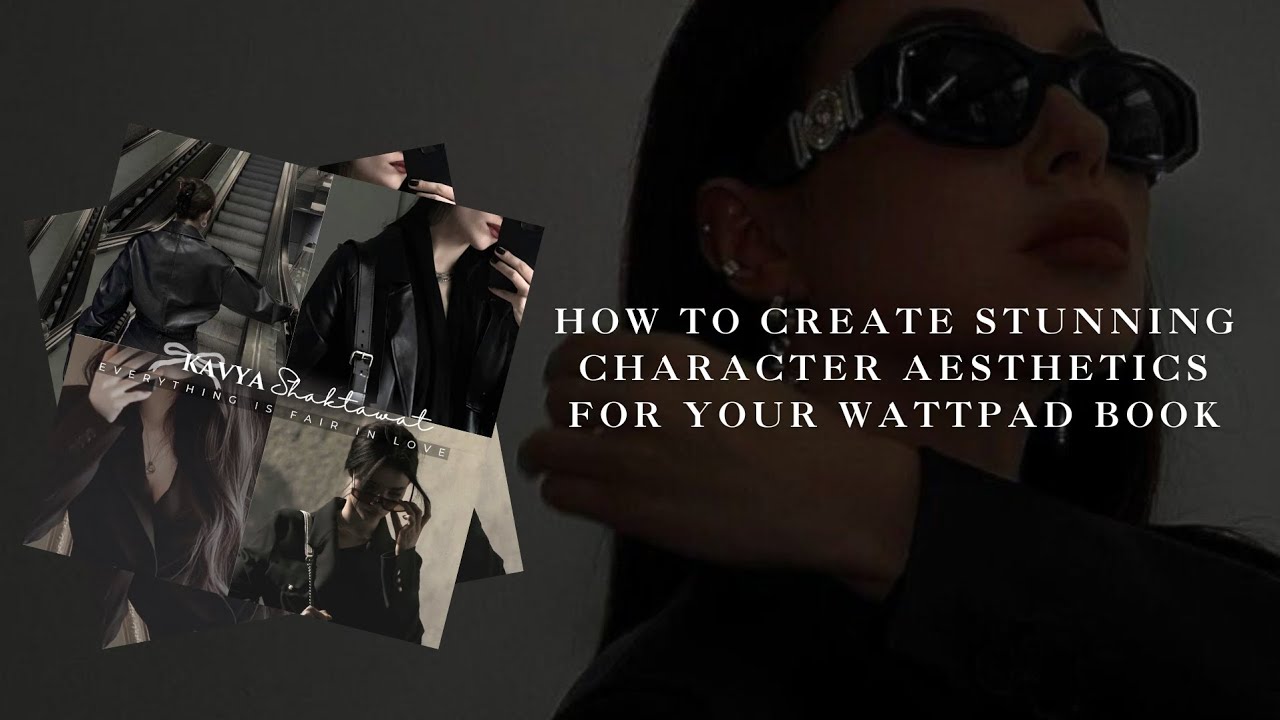 How to Create Stunning Character Aesthetics for Your Wattpad Book