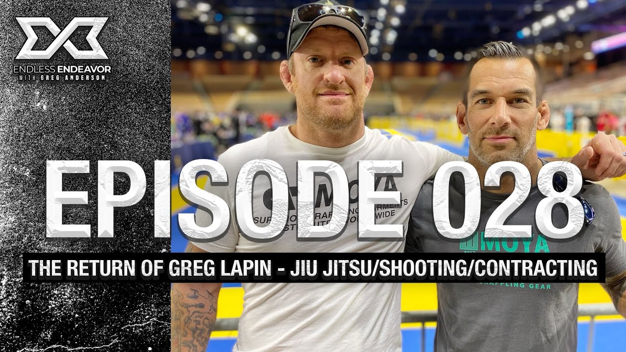 EP 28 Return of Greg Lapin - Jiu Jitsu/Shooting/Contracting Endless Endeavor Podcast w Greg Anderson