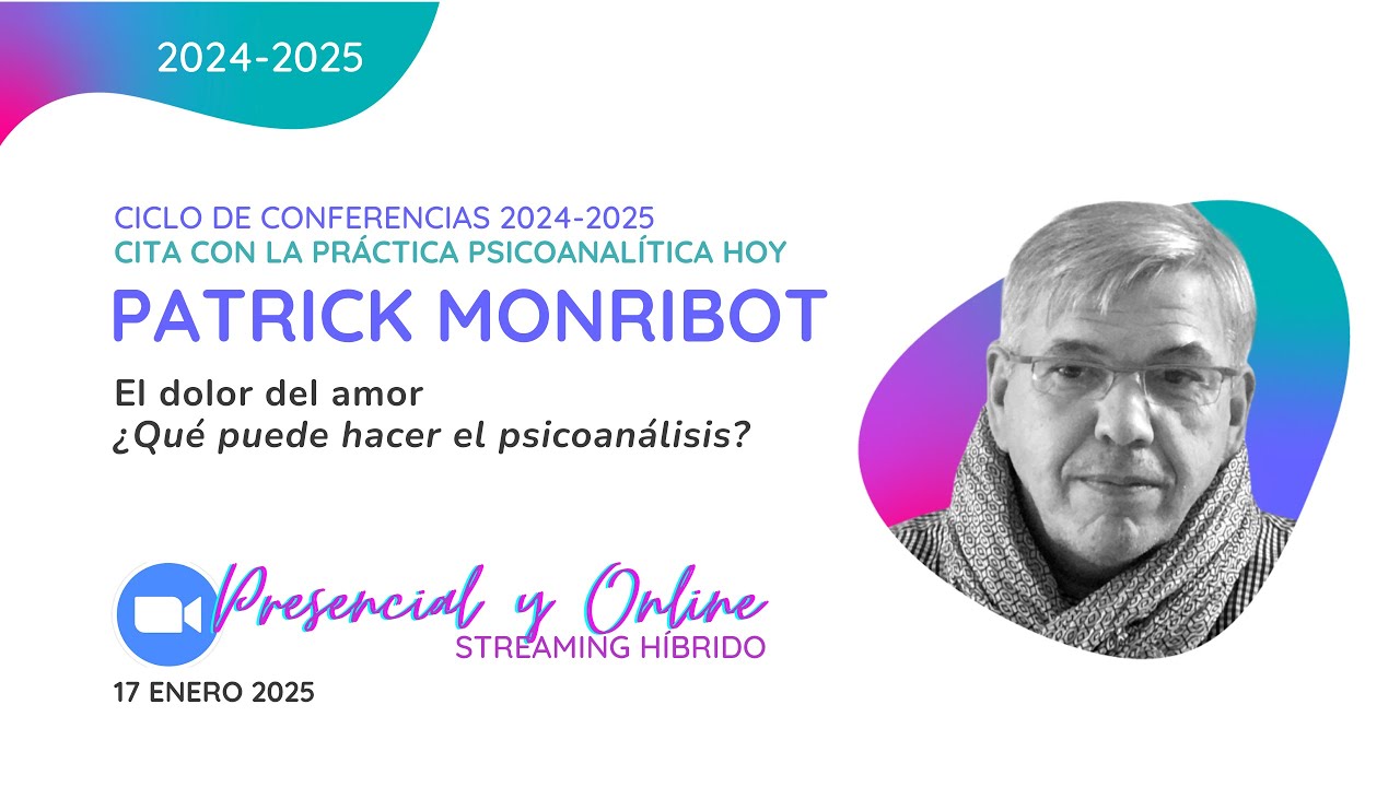 El dolor del amor¿Qué puede hacer el psicoanálisis? - Conferencia de Patrick Monribot