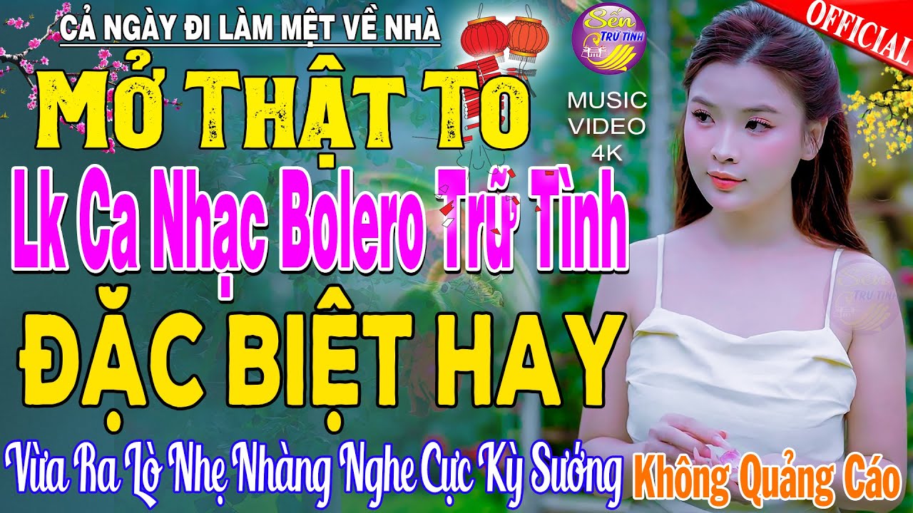 LK Nhạc Trữ Tình Bolero KHÔNG QUẢNG CÁO Cả Xóm Phê -TUYỆT PHẨM Bolero Sến Xưa Ngọt Ngào TOÀN BÀI HAY