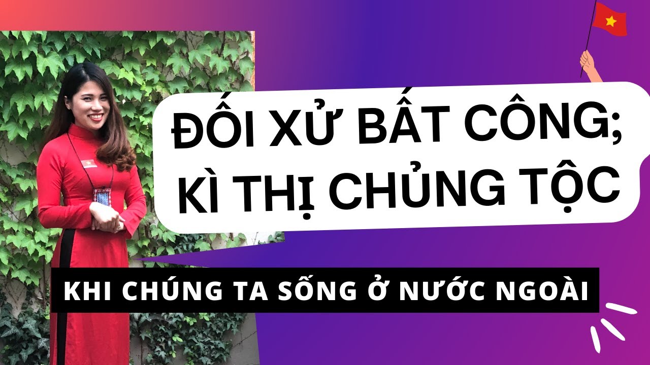 Phân biệt đối xử, đối xử bất công, kì thị chủng tộc trong cuộc sống và công việc: Nên làm gì?