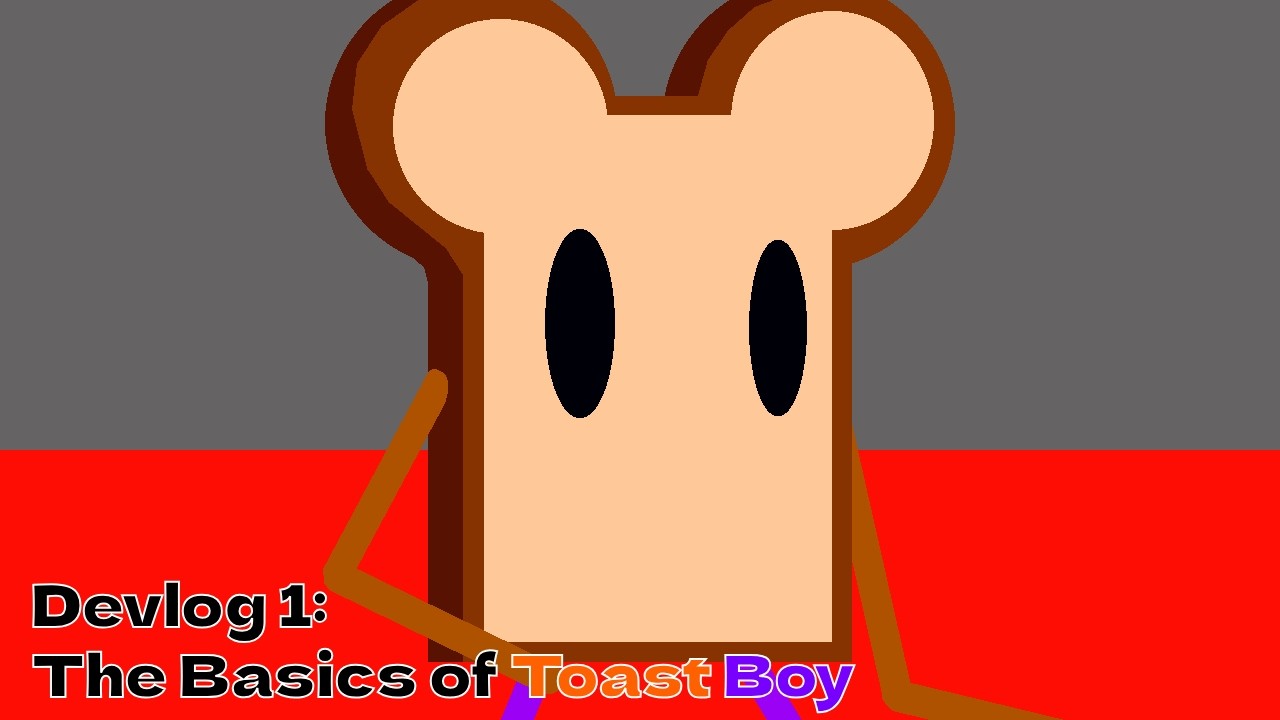 Devlog 1: The Basics of Toast Boy