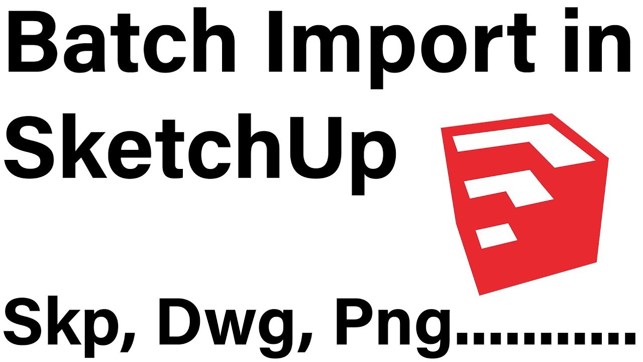 Batch Import in SketchUp