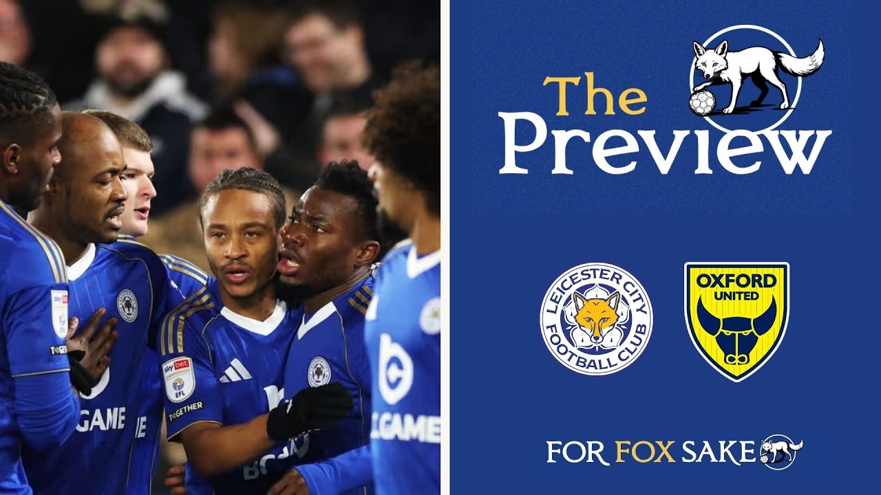 The Preview - Leicester City vs Oxford United