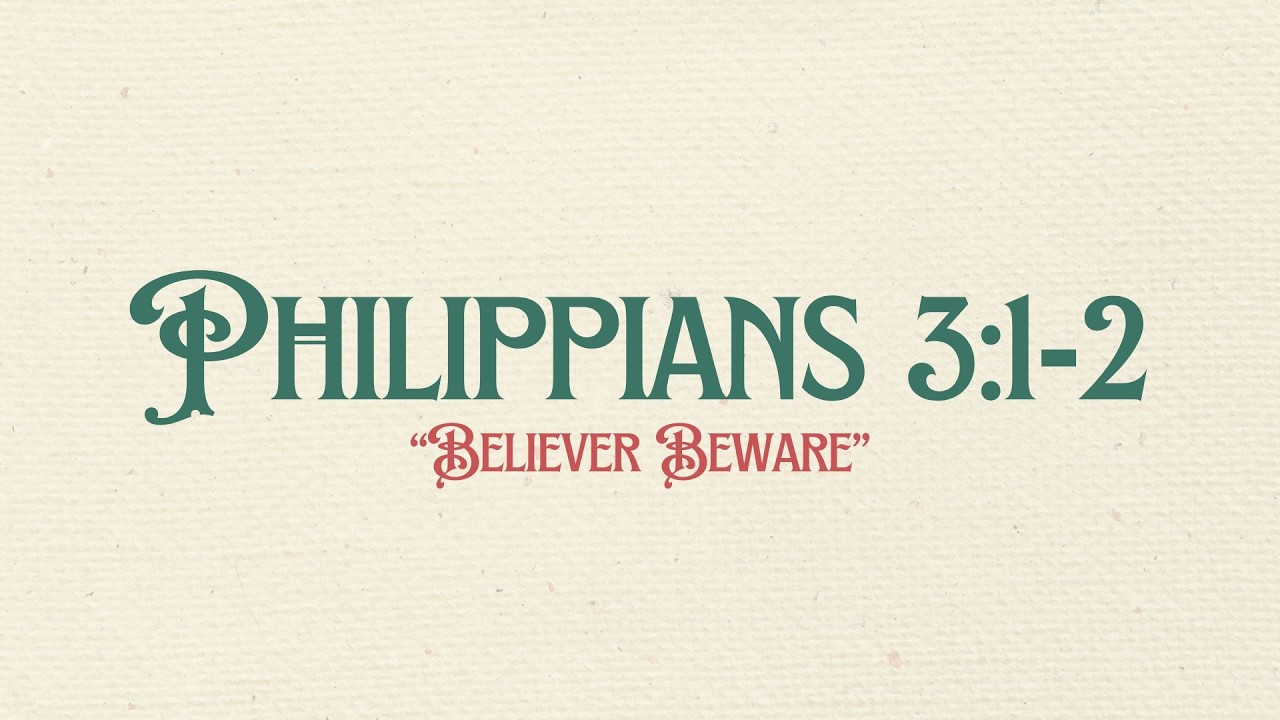 Believer, Beware | Philippians 3:1–2