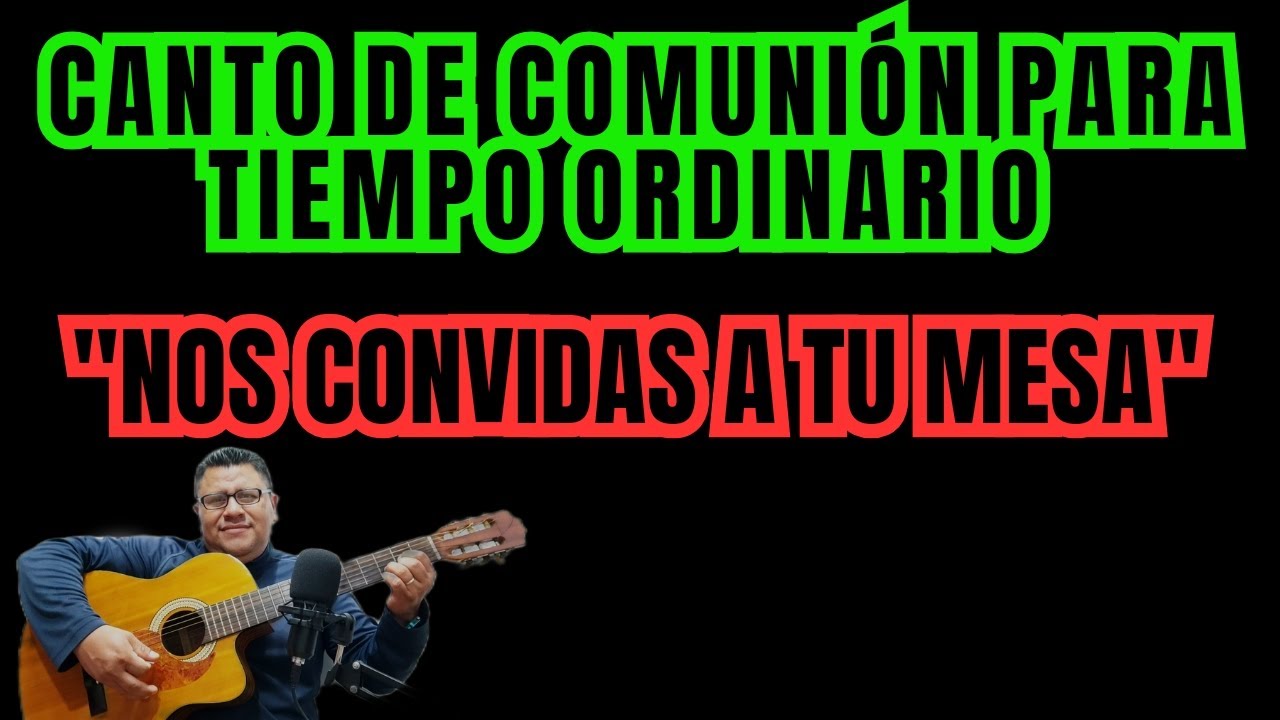 Canto de comunión Tiempo Ordinario/Cantos para Misa/Nos Convidas a Tu Mesa.