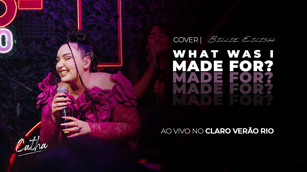 WHAT WAS I MADE FOR? - CATHA (ao vivo no Claro Ver&atilde;o Rio)