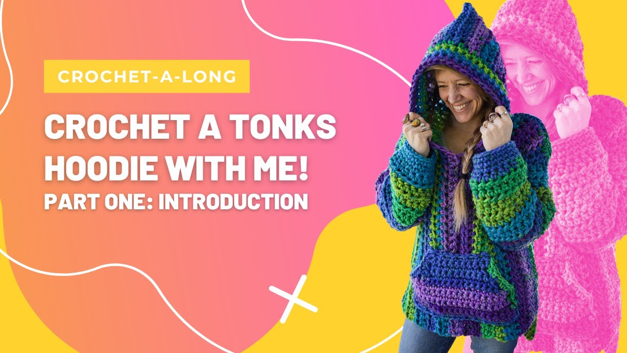 Crochet-A-Long! The Tonks Hoodie: Introduction to the Project