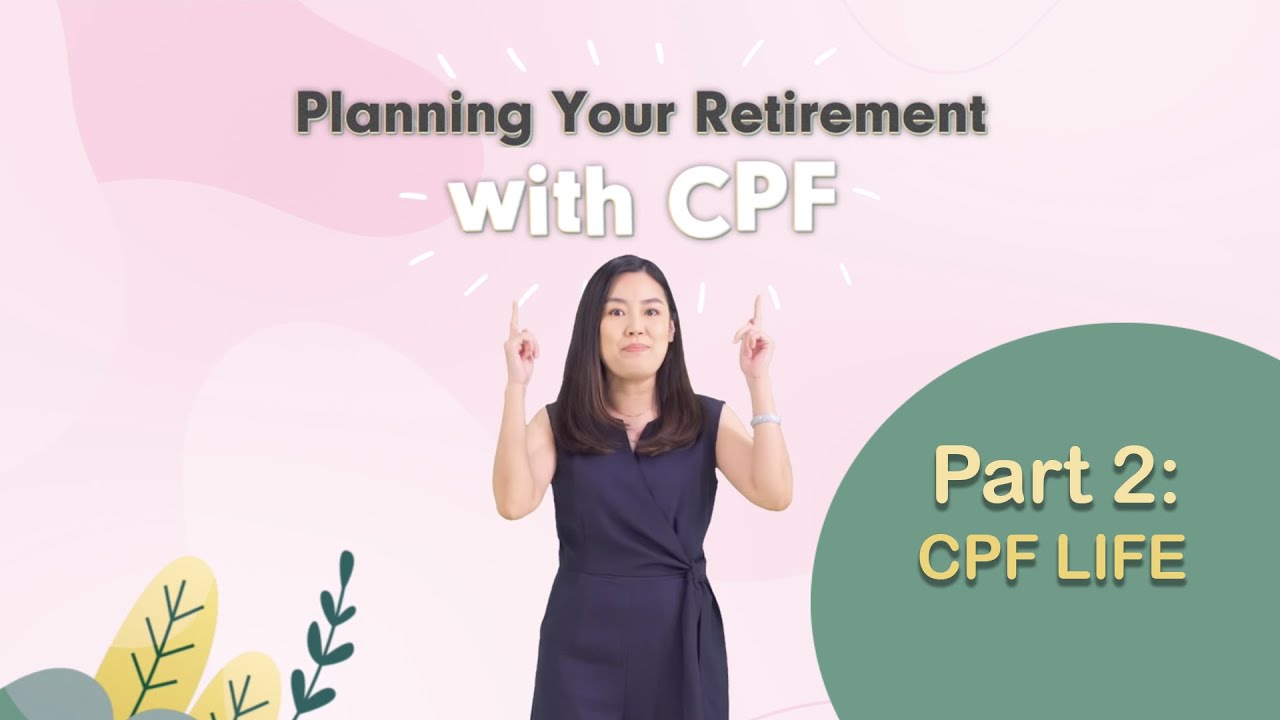 Planning for Your Retirement with CPF &ndash; Part 2 (CPF LIFE)