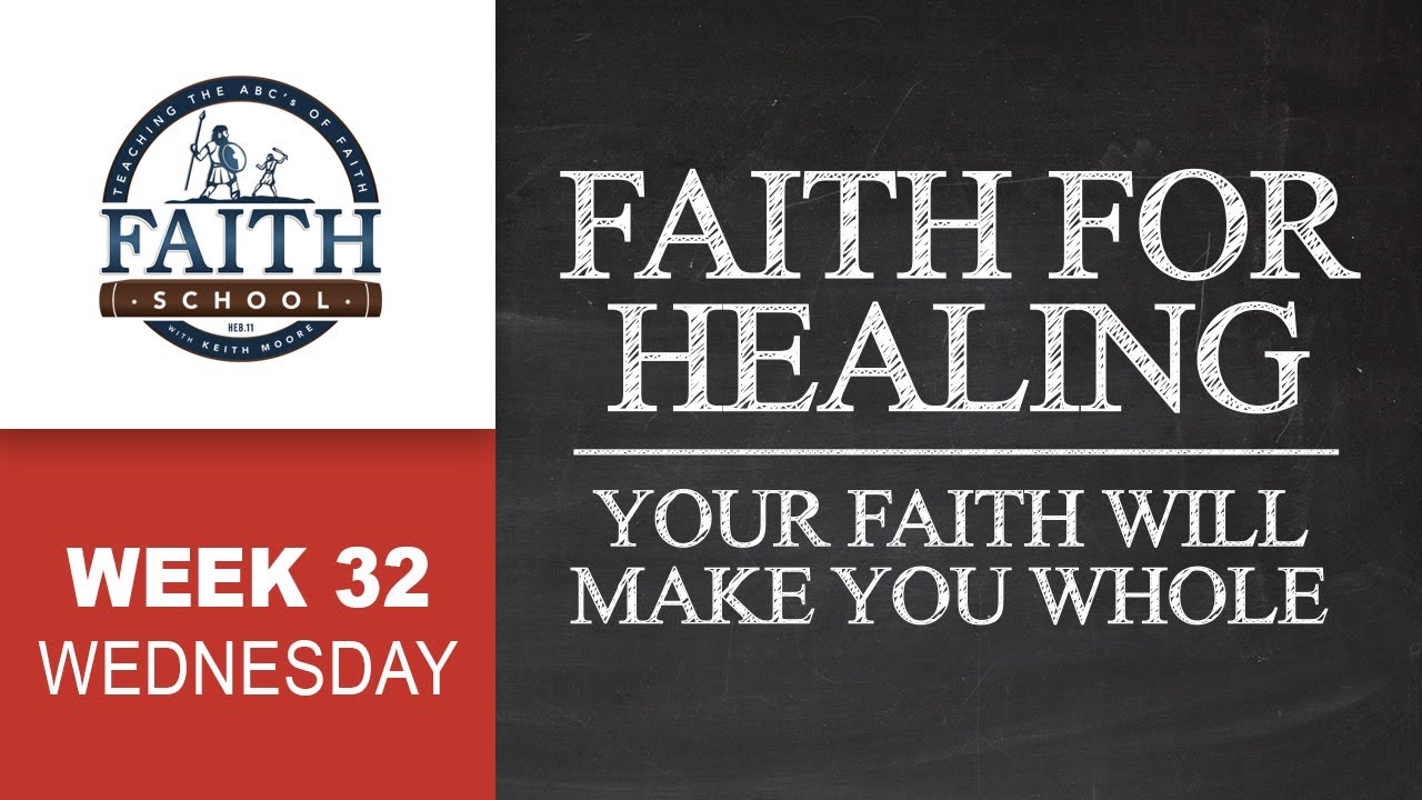 Wednesday - Faith For Healing, Your Faith Will Make You Whole