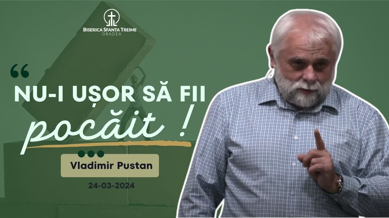 Vladimir Pustan | Nu-i ușor să fii pocăit! | 24-03-2024 | Biserica Sfânta Treime Oradea
