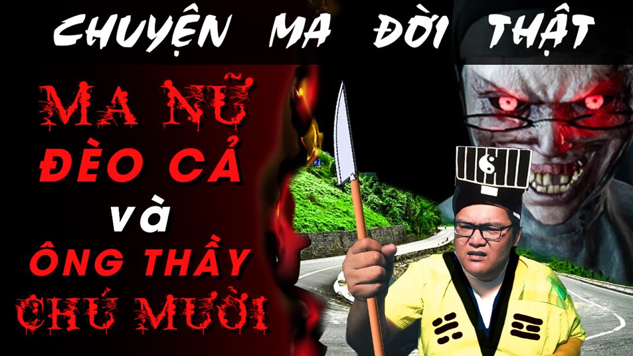 [TẬP 1599] Chuyện Ma Có Thật : MA NỮ ĐÈO CẢ VÀ ÔNG THẦY CHÚ MƯỜI