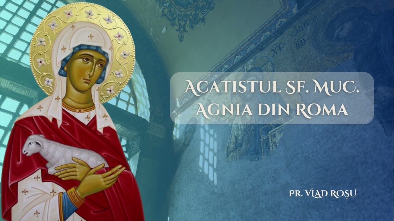 Acatistul Sf. Mc. Agnia din Roma (21 ianuarie) - Vlad Roșu