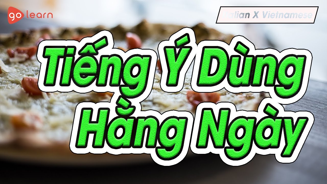 Học Tiếng Italy | Phần 8: Từ Vựng Tiếng Ý Thông Dụng Hằng Ngày | Golearn