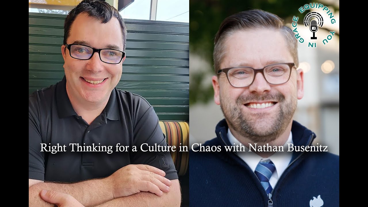 Right Thinking for a Culture in Chaos with Nathan Busenitz