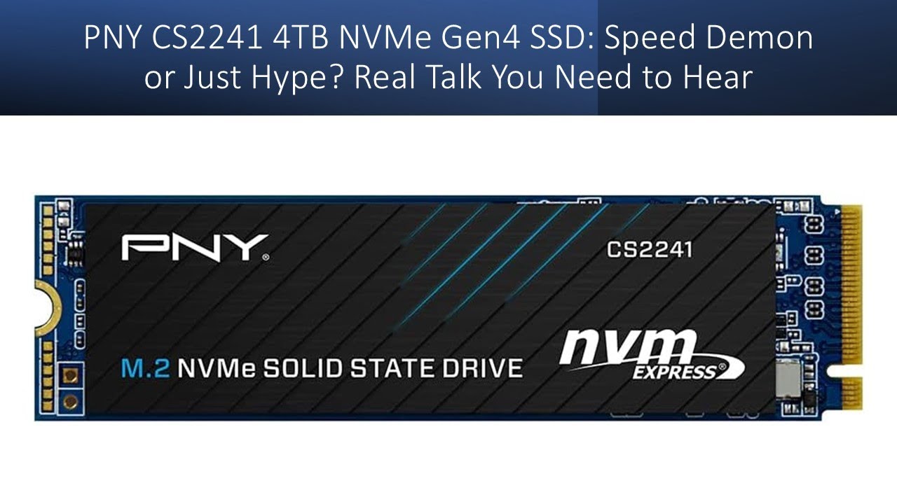 PNY CS2241 4TB NVMe Gen4 SSD: Speed Demon or Just Hype? Real Talk You Need to Hear