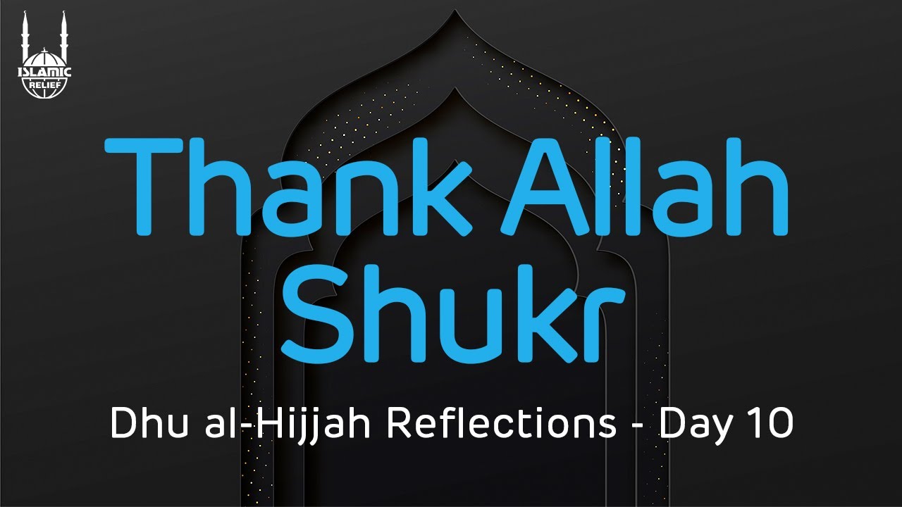Thank Allah: Shukr - Dhu al-Hijjah Reflections - Islamic Relief USA
