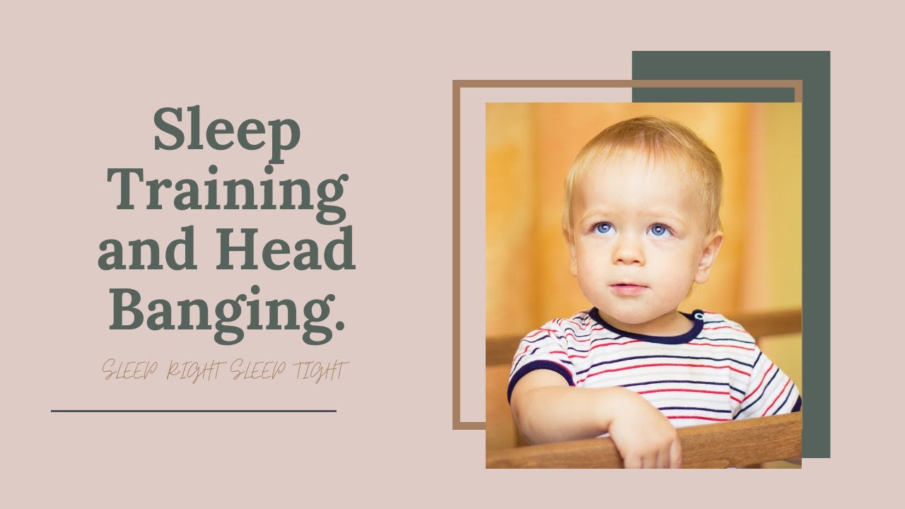 Head Banging and Sleep Training