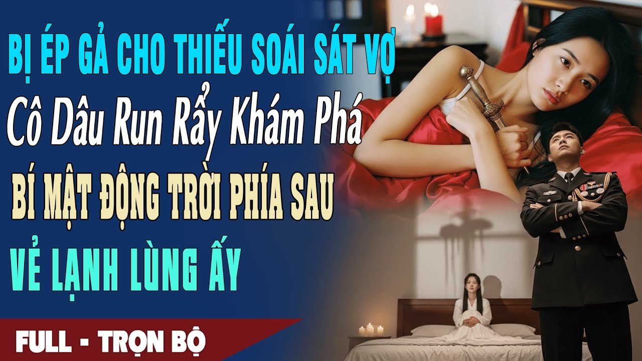 ❤️ Truyện Ngôn Tình BỊ ÉP GẢ CHO THIẾU SOÁI SÁT VỢ Cô Dâu Run Rẩy Khám Phá Bí Mật Động Trời Phía Sau