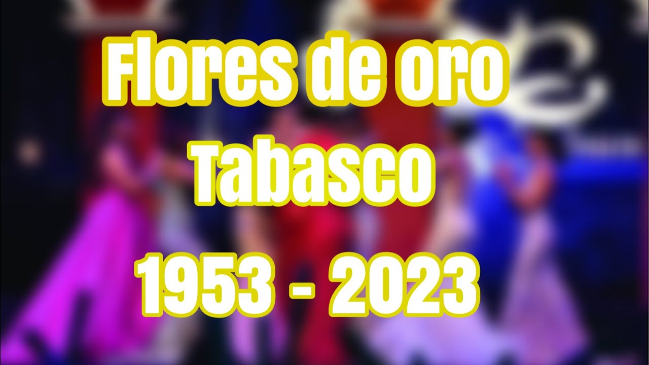 Flores de oro de Tabasco | 1953 - 2023