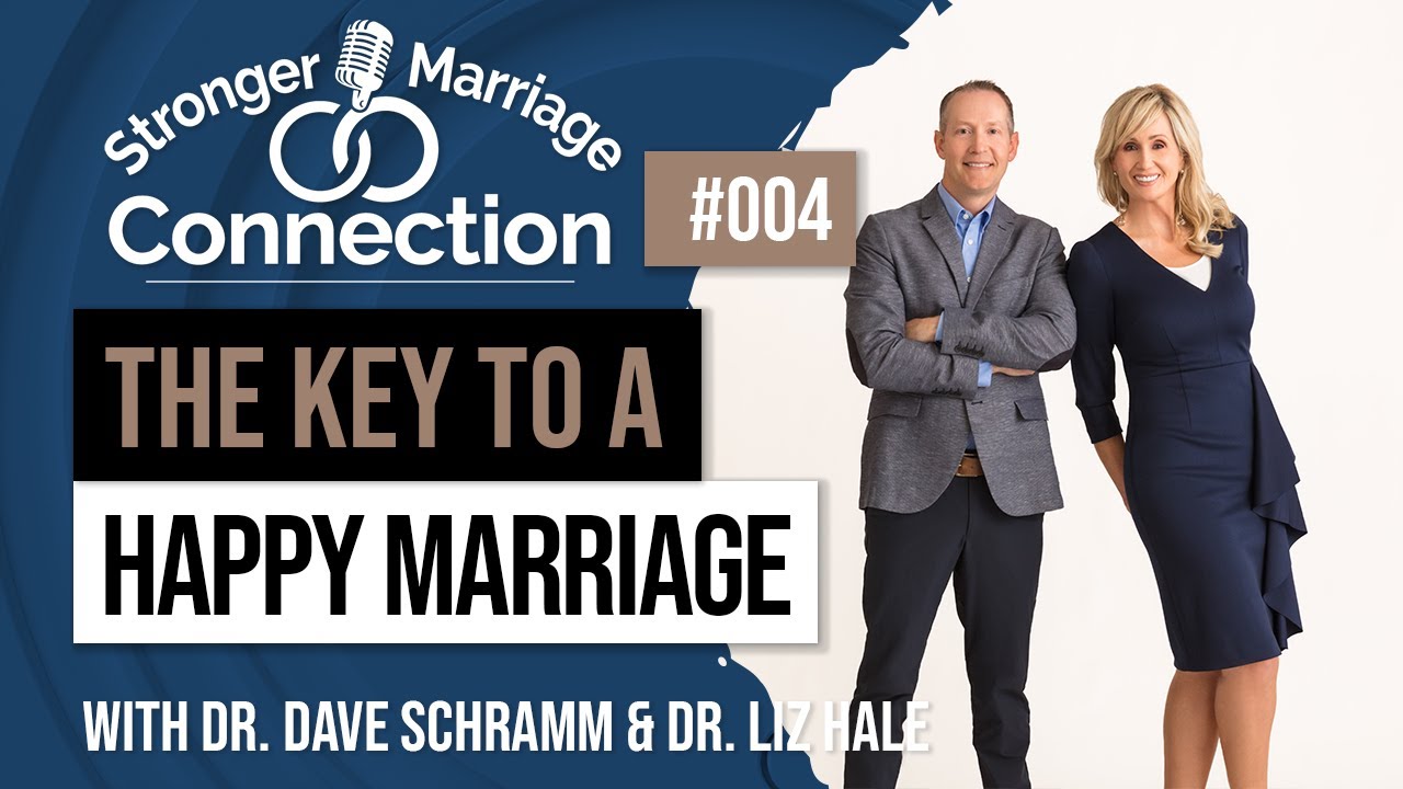 The Key to a Happy Marriage | Dr. Dave Schramm & Dr. Liz Hale | #4