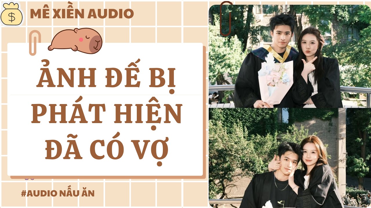 [Audio] Ảnh đế bị phát hiện đã có vợ || Mê xiền audio