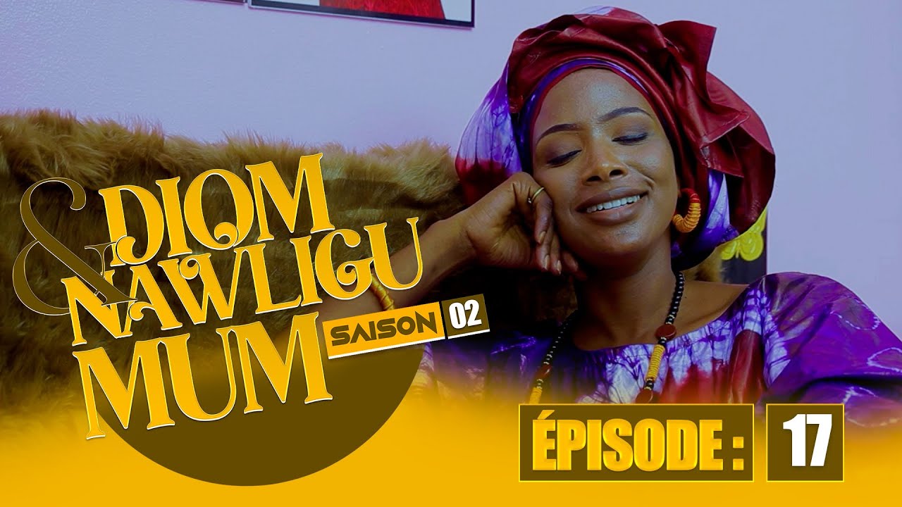 SERIE - DIOM E NAWLIGU MUM - SAISON 02 - EPISODE 17