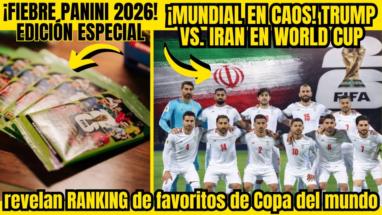 ¡FIEBRE PANINI 2026!🚨¡MUNDIAL en CAOS! TRUMP vs. IRAN EN WORLD CUP ⚽ ¡Ranking Mundial SELECCIONES!