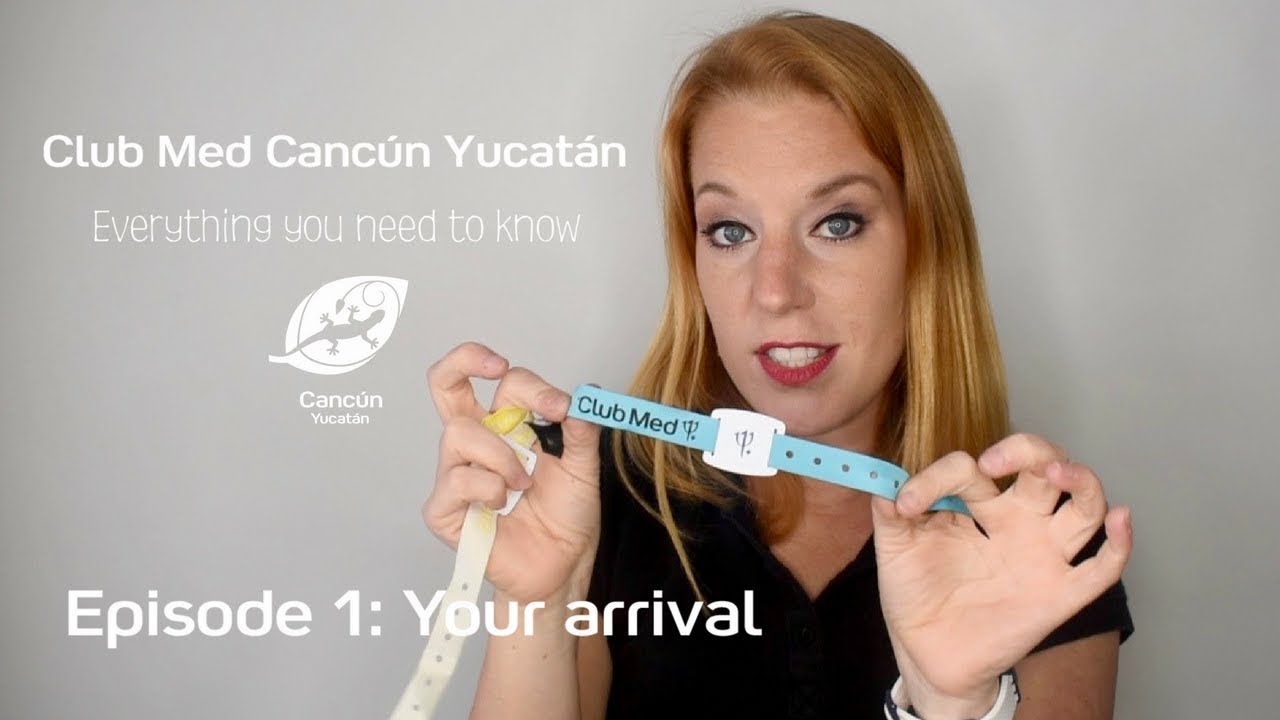 EP. 1: YOUR ARRIVAL -- Club Med Cancún Yucatán