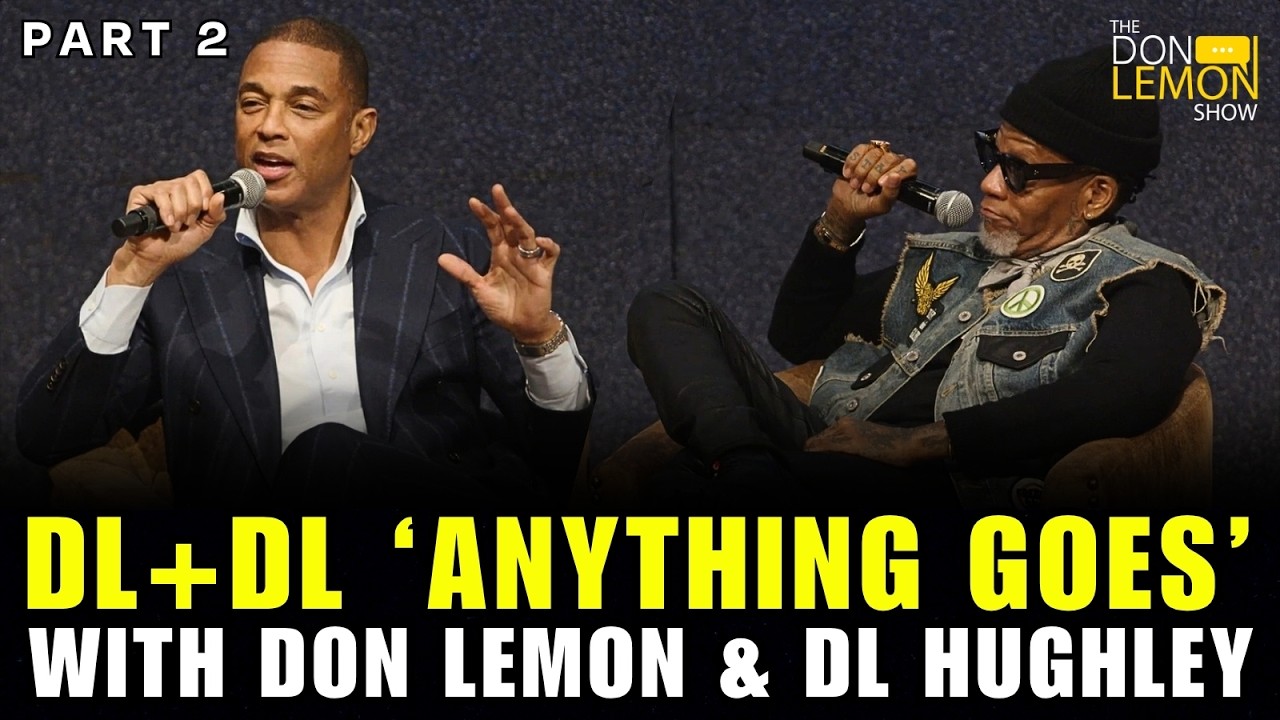 DL + DL ANYTHING GOES | Don Lemon & DL Hughley Live In NYC | Part 2